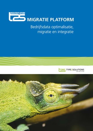 MIGRATIE PLATFORM
	 Bedrijfsdata	optimalisatie,
	    migratie	en	integratie
 