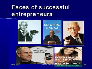 Faces of successful
entrepreneurs

APT 2013

© 2013 Rafi/Nadzrol

13

 