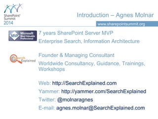 www.sharepointsummit.org
Introduction – Agnes Molnar
7 years SharePoint Server MVP
Enterprise Search, Information Architec...