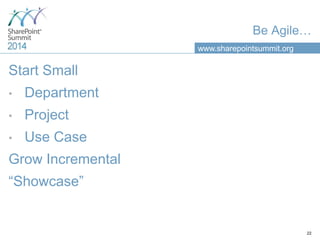 www.sharepointsummit.org
Be Agile…
Start Small
• Department
• Project
• Use Case
Grow Incremental
“Showcase”
22
 