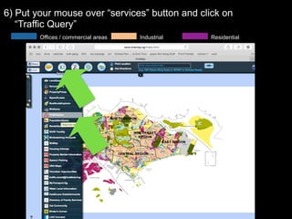 6) Put your mouse over “services” button and click on  
“Traffic Query”
Offices / commercial areas Residential Industrial
 