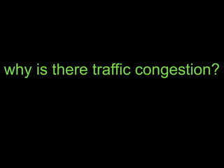 why is there traffic congestion?
 
