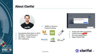 © 2019 Clarifai
About Clarifai
25
 