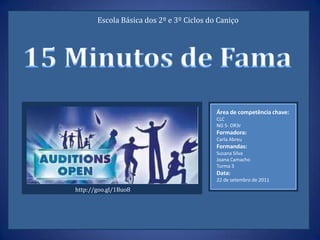 Escola Básica dos 2º e 3º Ciclos do Caniço




                                                     Área de competência chave:
                                                     CLC
                                                     NG 5- DR3r
                                                     Formadora:
http://goo.gl/Z8xO5                                  Carla Abreu
                                                     Formandas:
                                                     Susana Silva
                                                     Joana Camacho
                                                     Turma 3
                                                     Data:
                                                     22 de setembro de 2011
           http://goo.gl/1Buo8
 