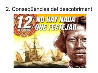 2. Conseqüències del descobriment
 