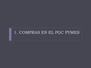 1. COMPRAS EN EL PGC PYMES 
 