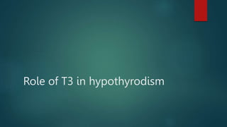 Role of T3 in hypothyrodism
 