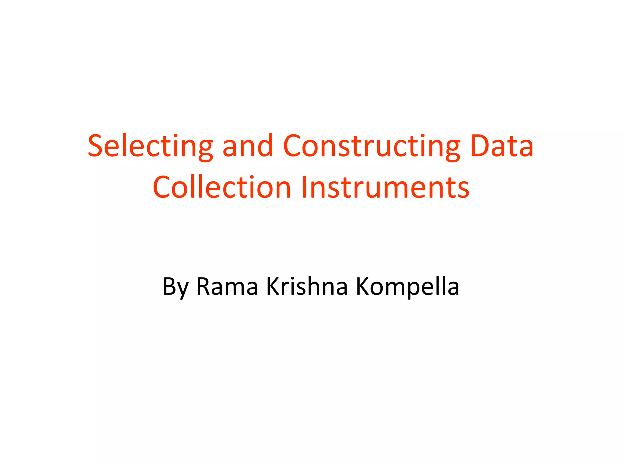Selecting and Constructing Data Collection Instruments By Rama Krishna Kompella 