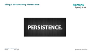 Restricted © Siemens AG 2018
2018-11-22Page 7 Sarah Handley / Siemens plc
Being a Sustainability Professional
 