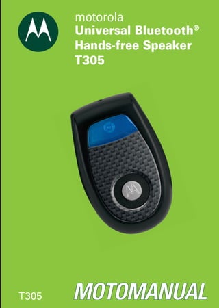 Universal Bluetooth®
       Hands-free Speaker
       T305




T305
 