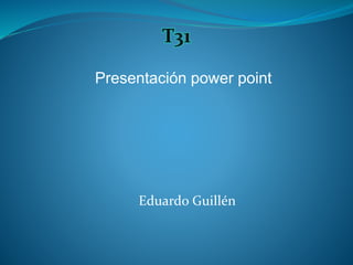 Eduardo Guillén
Presentación power point
 