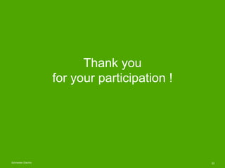 Thank you
                     for your participation !




Schneider Electric                              22
 
