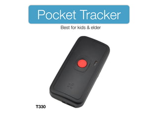 Pocket Tracker
Best for kids & elder
T330
 