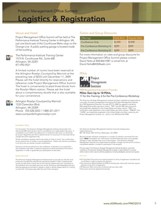 Project Management Ofﬁce Summit

   Logistics & Registration
Venue and Hotel:                                                                            Tuition and Group Discounts
Project Management Ofﬁce Summit will be held at The                                          Offerings                                             Early Bird             Regular Rate
Performance Institute Training Center in Arlington, VA,
                                                                                             Conference Only                                       $1399                  $1499
just one block east of the Courthouse Metro stop on the
Orange Line. A public parking garage is located inside                                       Pre-Conference Workshop A                             $299                   $399
of the building.                                                                             Pre-Conference Workshop B                             $299                   $399

The Performance Institute Training Center                                                   For more information on rates and group discounts for
1515 N. Courthouse Rd., Suite 600                                                           Project Management Ofﬁce Summit please contact
Arlington, VA 22201                                                                         David Yerks at 858-866-9381 or email him at
877-992-9521                                                                                David.Yerks@ASMIweb.com

A limited number of rooms have been reserved at
the Arlington Rosslyn Courtyard by Marriott at the                                          PDUs
prevailing rate of $233 until December 11, 2009.
Please call the hotel directly for reservations and
reference code Project Management Office Summit.
The hotel is conveniently located three blocks from
the Rosslyn Metro station. Please ask the hotel                                             PMI Registered Education Provider
about a complimentary shuttle that is also available                                        PDUs: Earn Up to 18 PDUs,
for your convenience.                                                                       11 for the Training, 6 for the Pre-Conference Workshop
                                                                                            The American Strategic Management Institute has been reviewed and approved as
Arlington Rosslyn Courtyard by Marriott                                                     a provider of project management training by the Project Management Institute.
1533 Clarendon Blvd.                                                                        As a PMI Registered Education Provider (R.E.P), ASMI has agreed to abide by
                                                                                            PMI established quality assurance criteria. “PMI” and the PMI logo are service
Arlington, VA 22209                                                                         and trademarks registered in the United States and other nations; “PMP” is a
                                                                                            certiﬁcation mark registered in the United States and other nations; “PMBOK” and
Phone: 703-528-2222 / 1-800-321-2211                                                        “CAPM” are trademarks registered in the United States and other nations by the
www.courtyardarlingtonrosslyn.com                                                           Project Management Institute, Inc., which is not afﬁliated with ASMI.




Cancellation Policy

For live events: The American Strategic Management Institute will provide a full            The American Strategic Management Institute Corporate Headquarters
refund less $399 administration fee for cancellations four weeks before the event. If       Quality Assurance
cancellation occurs within two weeks prior to conference start date, no refund will         805 15th Street, NW, 3rd Floor, Washington, DC 20005
be issued. Registrants who fail to attend and do not cancel prior to the event will be
charged the entire registration fee.                                                        We will evaluate individual complaints in a context of collective comments from the
                                                                                            event. Note: As speakers are conﬁrmed six months before the event, some speaker
All the cancellation requests need to be made via Cvent or email. Your conﬁrmation
                                                                                            changes or topic changes may occur in the program. The American Strategic
email contains links to modify or cancel registrations. Please note that the cancellation
                                                                                            Management Institute is not responsible for speaker changes, but will work to ensure a
is not ﬁnal until you receive a written conﬁrmation.
                                                                                            comparable speaker is located to participate in the program.
Payment must be secured prior to the conference. If payment is not received by
the conference start date, a method of payment must be presented at the time of             If for any reason The American Strategic Management Institute decides to cancel this
registration in order to guarantee your participation at the event.                         conference The American Strategic Management accepts no responsibility for covering
                                                                                            airfare, hotel or other costs incurred by registrants, including delegates, sponsors and guests.

Quality Assurance                                                                           Discounts

The American Strategic Management Institute strives to provide you with the most            • All ‘Early Bird’ Discounts must require payment at time of registration and before the
productive and effective educational experience possible. If after completing the             cut-off date in order to receive any discount.
course you feel there is some way we can improve, please write your comments on             • Any discounts offered whether by ASMI (including team discounts) must also require
the evaluation form provided upon your arrival. Should you feel dissatisﬁed with your         payment at the time of registration.
learning experience and wish to request a credit or refund, please submit it in writing     • All discount offers cannot be combined with any other offer.
no later than 10 business days after the end of the training to:                            • Discounts cannot be applied retroactively




                                                                                                                                  www.ASMIweb.com/PMO2010                                      7
 