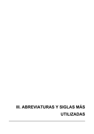 III. ABREVIATURAS Y SIGLAS MÁS
UTILIZADAS
 