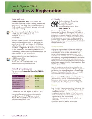 Lean Six Sigma for IT 2010

     Logistics & Registration
     Venue and Hotel:                                          CPE Credits
     Lean Six Sigma for IT 2010 will be held at The                          Delivery Method: Group-live
     Performance Institute Training Center in Arlington, VA,                 Program Level: Basic
     just one block east of the Courthouse Metro stop on                     Prerequisites: None
     the Orange Line. A public parking garage is located                     Advanced Preparation: None
     inside of the building.                                                 CPE Credits: 18
                                                               The American Strategic Management Institute (ASMI) is
     The Performance Institute Training Center                 registered with the National Association of State Boards of
     1515 N. Courthouse Rd., Suite 600                         Accountancy (NASBA) as a sponsor of continuing professional
     Arlington, VA 22201                                       education on the National Registry of CPE Sponsors. State
                                                               boards of accountancy have ﬁnal authority on the acceptance
     877-992-9521                                              of individual courses for CPE credit. Complaints regarding
                                                               sponsors may be addressed to the National Registry of CPE
     A limited number of rooms have been reserved at           Sponsors, 150 Fourth Avenue North, Nashville, TN 37219-2417.
     the Arlington Rosslyn Courtyard by Marriott at the        Website: www.nasba.org.
     prevailing rate of $229 until August 27, 2010. Please
     call the hotel directly for reservations and reference    Quality Assurance
     code Lean Six Sigma for IT. The hotel is conveniently
     located three blocks from the Rosslyn Metro station.      ASMI strives to provide you with the most productive
     Please ask the hotel about a complimentary shuttle that   and effective educational experience possible. If after
     is also available for your convenience.                   completing the course you feel there is some way
                                                               we can improve, please write your comments on the
     Arlington Rosslyn Courtyard by Marriott                   evaluation form provided upon your arrival. Should you
                                                               feel dissatisﬁed with your learning experience and wish to
     1533 Clarendon Blvd.
                                                               request a credit or refund, please submit it in writing no
     Arlington, VA 22209                                       later than 10 business days after the end of the training to:
     Phone: 703-528-2222 / 1-800-321-2211                      ASMI: Quality Assurance, 1515 N. Courthouse Road, Suite
     www.courtyardarlingtonrosslyn.com                         600, Arlington, VA 22201

                                                               Note: As speakers are conﬁrmed six months before the
     Tuition & Group Discounts:                                event, some speaker changes or topic changes may occur in
                                                               the program. The Performance Institute is not responsible
     The tuition rate for Lean Six Sigma for IT 2010 is
                                                               for speaker changes, but will work to ensure a comparable
     as follows:                                               speaker is located to participate in the program.
      Offerings             Early Bird       Regular Rate
                                                               If for any reason ASMI decides to cancel this conference,
      Conference only       $1199            $1399             The Performance Institute accepts no responsibility
      Pre-Conference        $999             $1099             for covering airfare, hotel or other costs incurred by
                                                               registrants, including delegates, sponsors and guests.
      Yellow Belt
      Certiﬁcation
                                                               Discounts
      Conference and        $2099            $2399
      Certiﬁcation                                             • All ‘Early Bird’ Discounts must require payment at time
                                                                 of registration and before the cut-off date in order to
     * For the Early Bird rate, register by August 2, 2010.      receive any discount.
                                                               • Any discounts offered whether by The Performance
     For more information on group discounts for                 Institute (including team discounts) must also require
     Lean Six Sigma for IT 2010 please contact                   payment at the time of registration.
     Melvin Hall at 202-739-9630 or email him at               • All discount offers cannot be combined with any
     Melvin.Hall@ASMIweb.com                                     other offer.
                                                               • Discounts cannot be applied retroactively




10   www.ASMIweb.com/IT
 