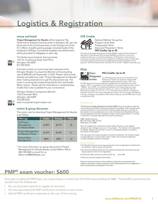 Logistics & Registration
           venue and hotel:                                                         CPE Credits
           Project Management for Results will be hosted at The                                          Delivery Method: Group-live
           Performance Institute’s training center in Arlington, VA, just one                            Program Level: Basic
           block east of the Courthouse stop on the Orange Line of the                                   Prerequisites: None
           D.C. Metro. A public parking garage is located inside of the                                  Advanced Preparation: None
           building for $10/day. Continental breakfast and refreshments                                  CPE Credits: Up to 30
           will be provided for delegates on each day.                              The American Strategic Management Institute (ASMI) is registered with the National
                                                                                    Association of State Boards of Accountancy (NASBA) as a sponsor of continuing
           The Performance Institute Training Center                                professional education on the National Registry of CPE Sponsors. State boards of
                                                                                    accountancy have final authority on the acceptance of individual courses for CPE credit.
           1515 N. Courthouse Road, Sixth Floor                                     Complaints regarding sponsors may be addressed to the National Registry of CPE
           Arlington, VA 22201                                                      Sponsors, 150 Fourth Avenue North, Nashville, TN 37219-2417. Website: www.nasba.org.
           877-992-9522
           A limited number of rooms have been reserved at the                      PDUs
           Arlington Rosslyn Courtyard by Marriott at the prevailing
                                                                                                                     PDU Credits: Up to 35
           rate of $300.00 until September 3, 2010. Please call the hotel
           directly and reference code “Project Management for Results”                                              As a PMI Registered Education Provider (R.E.P), The
           when making reservations to get the discounted rate. The             ®                                    Performance Institute has agreed to abide by PMI
                                                                                                                     established quality assurance criteria. “PMI” and
           hotel is conveniently located three blocks from the Rosslyn              the PMI logo are service and trademarks registered in the United States and other
           Metro station. Please ask the hotel about a complimentary                nations; “PMP” is a certification mark registered in the United States and other nations;
                                                                                    “PMBOK” and “CAPM” are trademarks registered in the United States and other
           shuttle that is also available for your convenience.                     nations by the Project Management Institute, Inc., which is not affiliated with The
                                                                                    Performance Institute. Earning PMI Credits: The Performance Institute is a Registered
           Arlington Rosslyn Courtyard by Marriott                                  Education Provider of The Project Management Institute. All of our project management
           1533 Clarendon Blvd.                                                     trainings, conferences and webinars offer credits to help you take the PMP Exam or stay
                                                                                    accredited with PMI.
           Arlington, VA 22209
           703-528-2222
           www.courtyardarlingtonrosslyn.com                                        Quality Assurance:

                                                                                    The American Strategic Management Institute (ASMI) strives to provide you with the
           tuition & group discounts:                                               most productive and effective educational experience possible. If after completing the
                                                                                    course you feel there is some way we can improve, please write your comments on
           The tuition rate for attending Project Management for Results            the evaluation form provided upon your arrival. Should you feel dissatisfied with your
                                                                                    learning experience and wish to request a credit or refund, please submit it in writing
           is as follows:                                                           no later than 10 business days after the end of the training to:

            Offerings                  Public       Private        PDUs             ASMI: Quality Assurance
                                                                                    805 15th Street, NW, 3rd Floor
            Full Project                                                            Washington, DC 20005
            Management                  $1899        $2199           35             Note: As speakers are confirmed six months before the event, some speaker
            for Results Week                                                        changes or topic changes may occur in the program. The Institute is not responsible
                                                                                    for speaker changes, but will work to ensure a comparable speaker is located to
            Project Management                                                      participate in the program.
                                        $1299        $1399           21
            for Results (3 Days)                                                    If for any reason The Institute decides to cancel this conference, The Institute accepts
                                                                                    no responsibility for covering airfare, hotel or other costs incurred by registrants,
            Earned Value
                                        $899          $999           14             including delegates, sponsors and guests.
            Management
                                                                                    Discounts & Payment:
                                                                                    • All ‘Early Bird’ Discounts must require payment at time of registration and before the
           * For more information on group discounts for Project                      cut-off date in order to receive any discount.
             Management for Results please contact Melvin Hall at                   • Any discounts offered whether by The Institute (including team discounts) must also
             202-739-9630 or email him at                                             require payment at the time of registration.

             Melvin.Hall@ASMIweb.com.                                               • All discount offers cannot be combined with any      other offer.
                                                                                    • Discounts cannot be applied retroactively

                                                                                Payment must be secured prior to the conference. If payment is not received by the
                                                                                conference start date, a method of payment must be presented at the time of registration in
                                                                                order to guarantee your participation at the event.




PMP® exam voucher: $600
If you plan on taking the PMP Exam, you may purchase a voucher from The Performance Institute for $600. The benefits of purchasing the
voucher from The Institute are:
Ì   No out-of-pocket expense to register for the exam
Ì   All costs associated with PMP certification included on one invoice
Ì   Add all PMP certification expenses to the cost of this training

                                                                                                                        www.ASMIweb.com/PMR2010                                 7
 