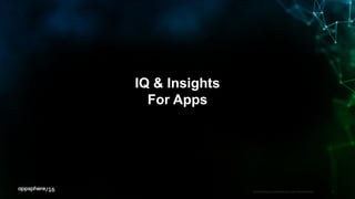 IQ & Insights
For Apps
APPDYNAMICS CONFIDENTIAL AND PROPRIETARY 6
 