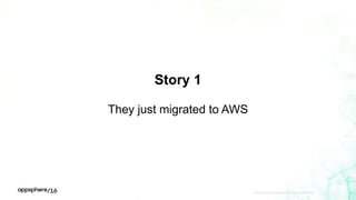 Story 1
They just migrated to AWS
APPDYNAMICS CONFIDENTIAL AND PROPRIETARY 8
 