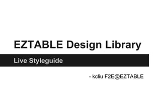 EZTABLE Design Library
Live Styleguide
- kcliu F2E@EZTABLE
 