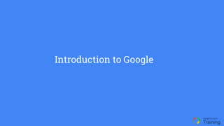 Introduction to Google
 