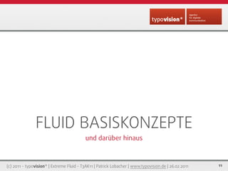 FLUID BASISKONZEPTE
                                          und darüber hinaus



(c) 2011 - typovision* | Extreme Fluid...