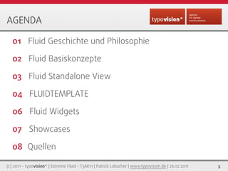 AGENDA

   01 Fluid Geschichte und Philosophie

   02 Fluid Basiskonzepte

   03 Fluid Standalone View

   04 FLUIDTEMPLAT...