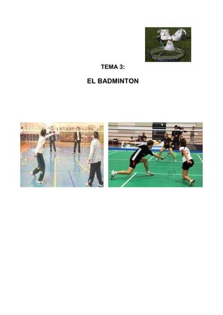 TEMA 3:
EL BADMINTON
 