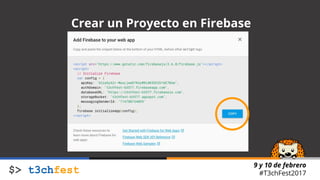 9 y 10 de febrero
#T3chFest2017
Crear un Proyecto en Firebase
 