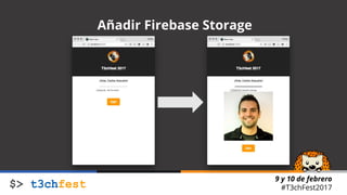 9 y 10 de febrero
#T3chFest2017
Añadir Firebase Storage
 