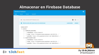 9 y 10 de febrero
#T3chFest2017
Almacenar en Firebase Database
 