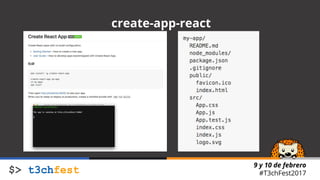 9 y 10 de febrero
#T3chFest2017
create-app-react
 