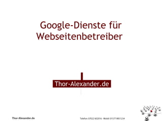  Google-Dienste für
Webseitenbetreiber



             
    Thor-Alexander.de
 