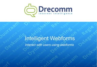 Intelligent Webforms Interact with users using webforms 