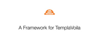 A Framework for TemplaVoila
 