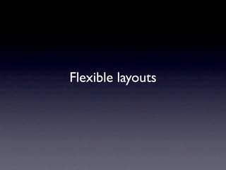 Flexible layouts
 