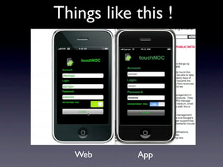 Things like this !




   Web      App
 