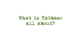What is Extbase
  all about?
 