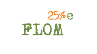 Extbase
   25%W
FLO       4
 