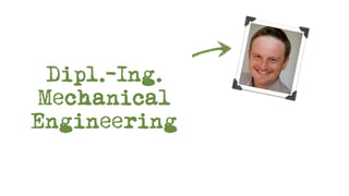 Dipl.-Ing.
Mechanical
Engineering
 