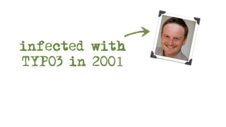 infected with
TYPO3 in 2OO1
 