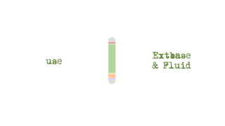 Extbase
use
      & Fluid
 