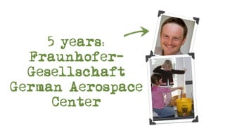 5 years:
  Fraunhofer-
  Gesellschaft
German Aerospace
      Center
 