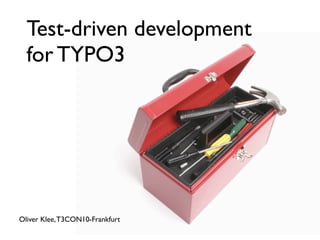Test-driven development
  for TYPO3




Oliver Klee, T3CON10-Frankfurt
 
