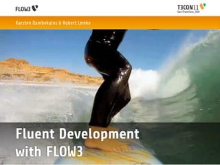San Francisco, USA


Karsten Dambekalns & Robert Lemke




Fluent Development
with FLOW3
 