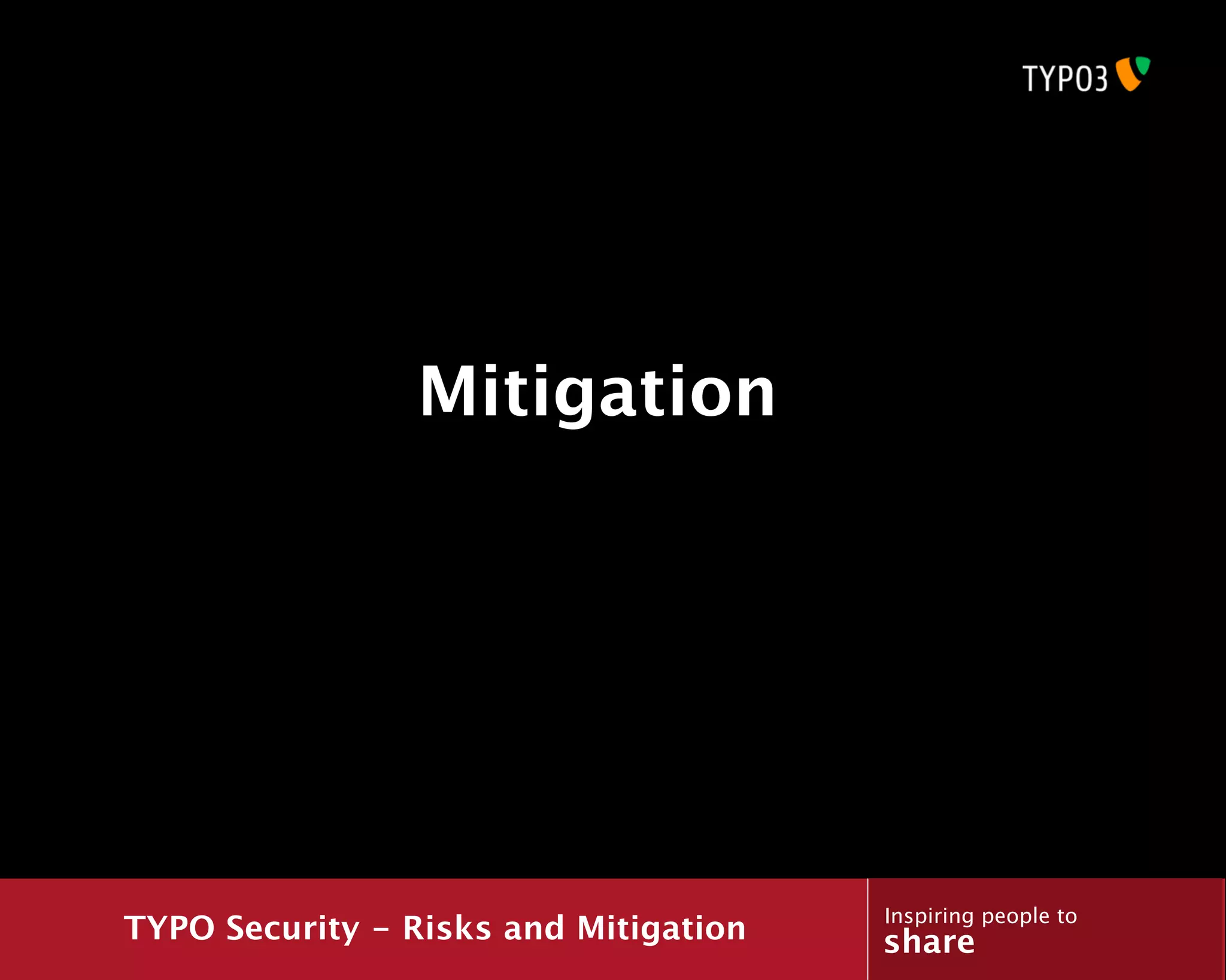 Mitigation




                                       Inspiring people to
TYPO Security - Risks and Mitigation   share
 
