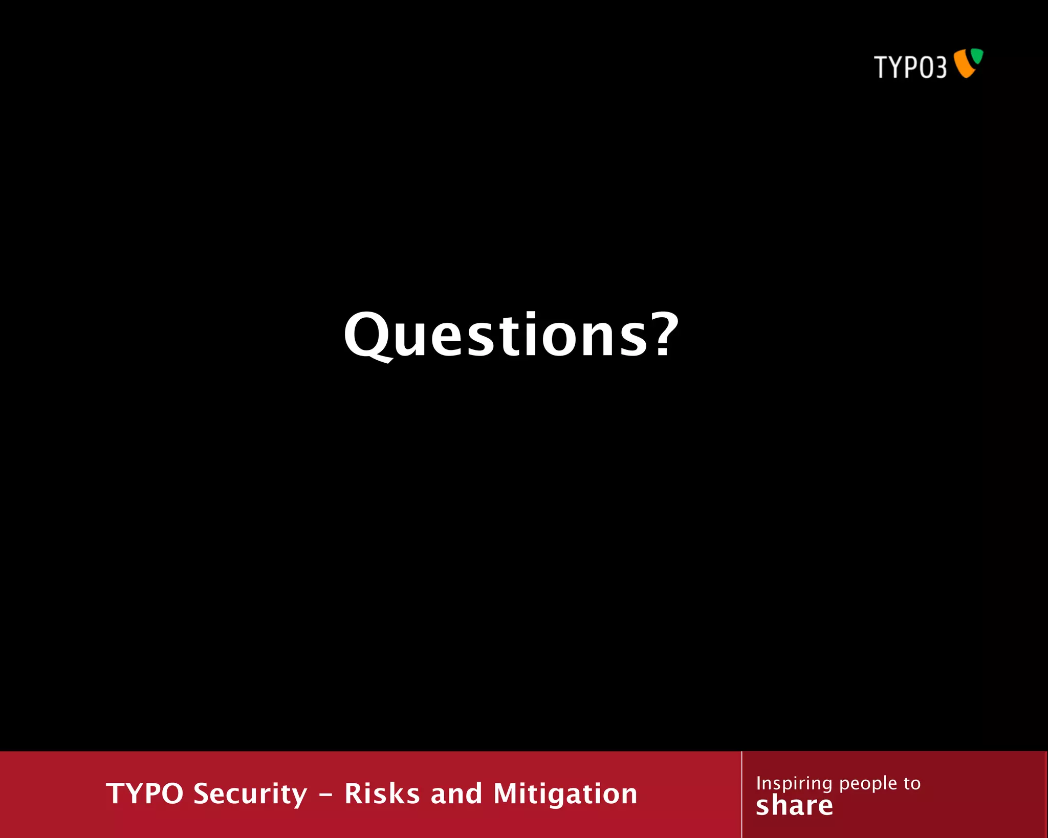 Questions?




                                       Inspiring people to
TYPO Security - Risks and Mitigation   share
 