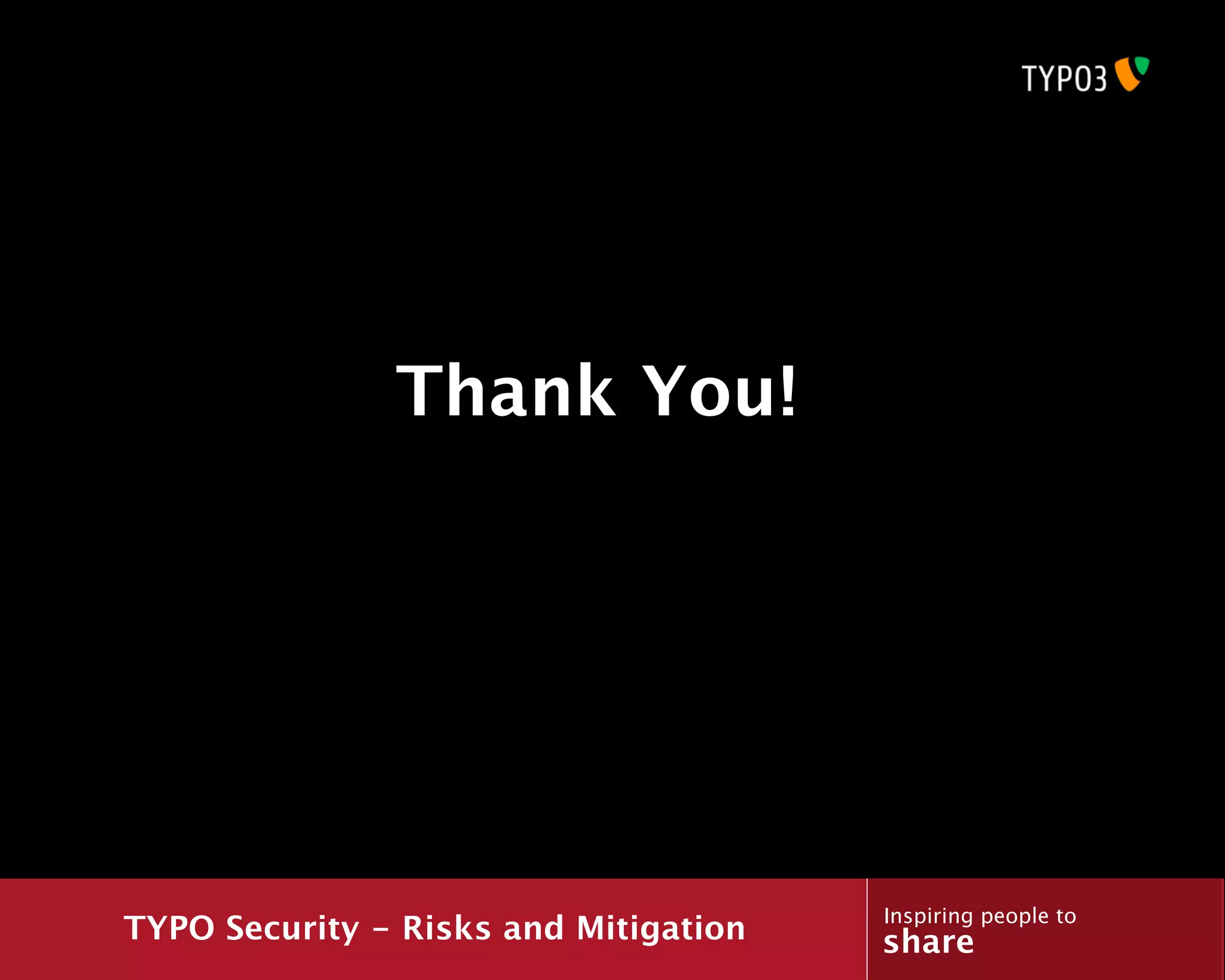 Thank You!




                                       Inspiring people to
TYPO Security - Risks and Mitigation   share
 
