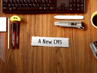 A New CMS
 