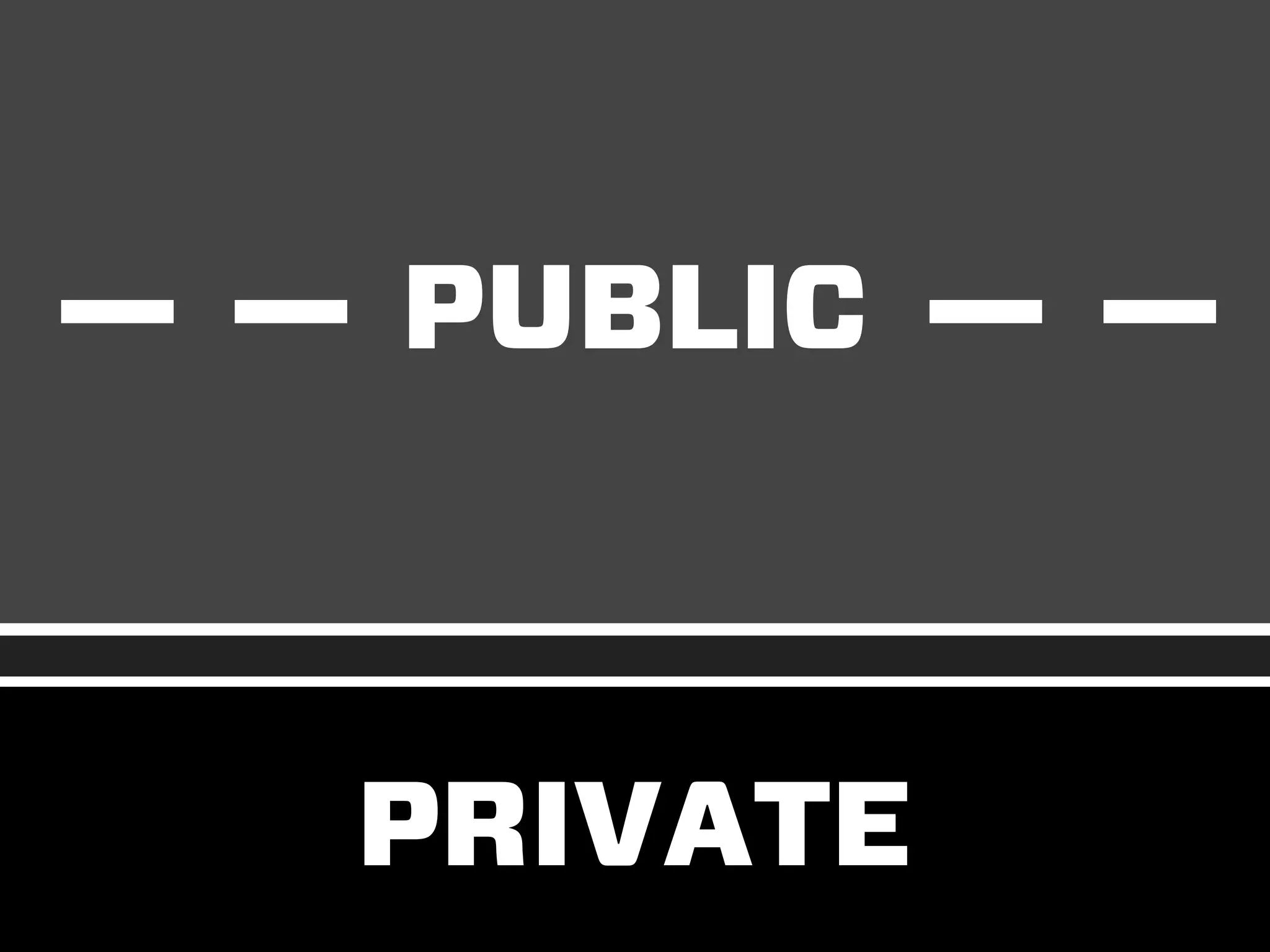PUBLIC
PRIVATE